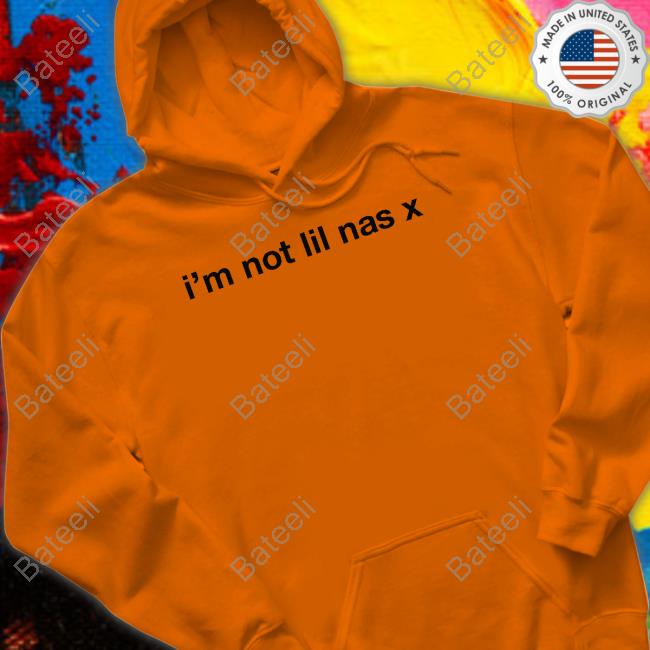 I'm Not Lil Nas X Shirt, T Shirt, Hoodie, Sweater, Long Sleeve T-Shirt And Tank Top
